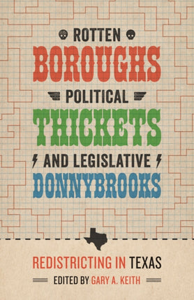 Rotten Boroughs, Political Thickets, and Legislative Donnybrooks: Redistricting in Texas