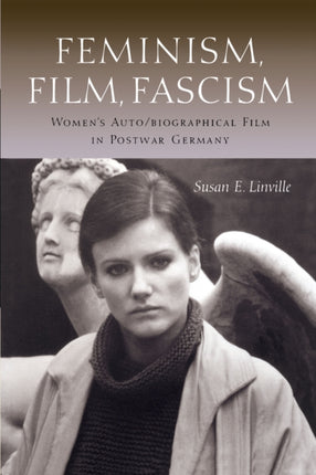 Feminism, Film, Fascism: Women's Auto/biographical Film in Postwar Germany