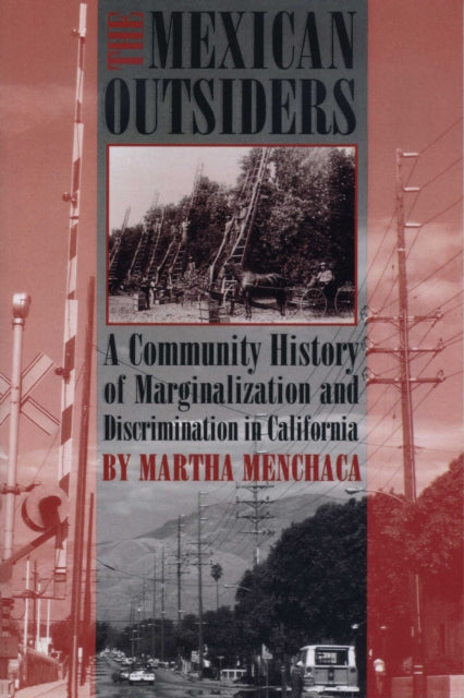 The Mexican Outsiders: A Community History of Marginalization and Discrimination in California