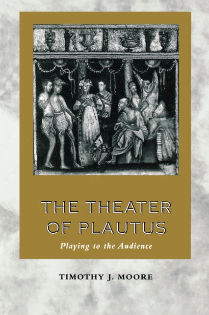 The Theater of Plautus: Playing to the Audience