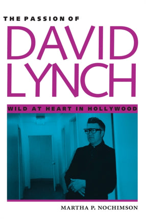 The Passion of David Lynch: Wild at Heart in Hollywood