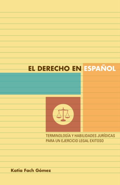 El derecho en español: terminología y habilidades jurídicas para un ejercicio legal exitoso