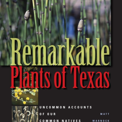 Remarkable Plants of Texas: Uncommon Accounts of Our Common Natives