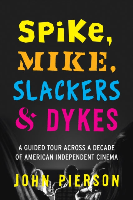 Spike, Mike, Slackers & Dykes: A Guided Tour across a Decade of American Independent Cinema