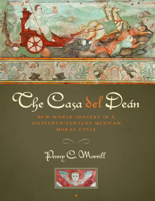 The Casa del Deán: New World Imagery in a Sixteenth-Century Mexican Mural Cycle