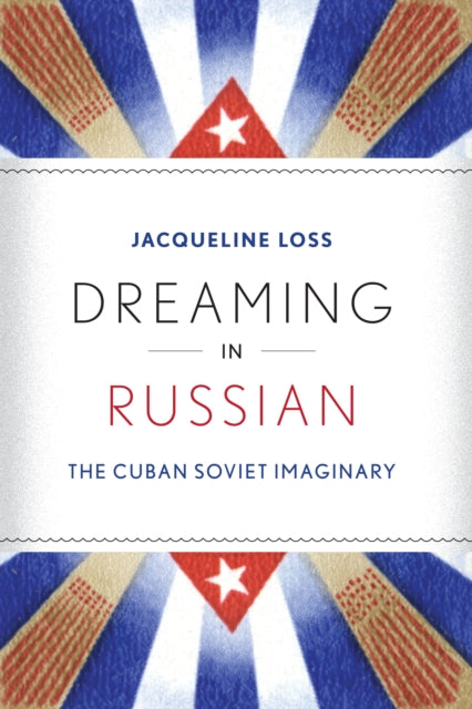 Dreaming in Russian: The Cuban Soviet Imaginary