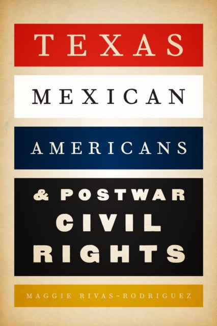 Texas Mexican Americans and Postwar Civil Rights