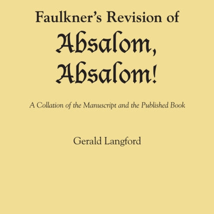 Faulkner's Revision of Absalom, Absalom!: A Collation of the Manuscript and the Published Book