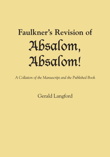 Faulkner's Revision of Absalom, Absalom!: A Collation of the Manuscript and the Published Book