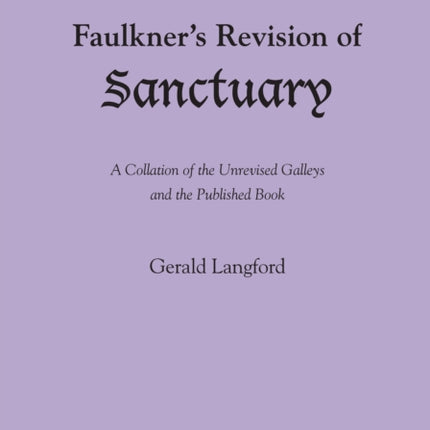 Faulkner's Revision of Sanctuary: A Collation of the Unrevised Galleys and the Published Book