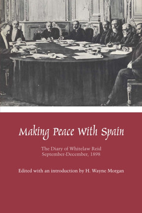 Making Peace with Spain: The Diary of Whitelaw Reid, September-December, 1898