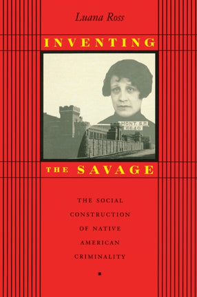 Inventing the Savage: The Social Construction of Native American Criminality