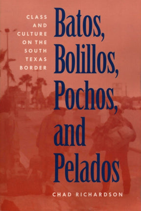 Batos, Bolillos, Pochos, and Pelados: Class and Culture on the South Texas Border