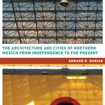 The Architecture and Cities of Northern Mexico from Independence to the Present