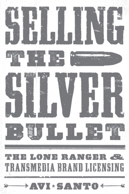 Selling the Silver Bullet: The Lone Ranger and Transmedia Brand Licensing