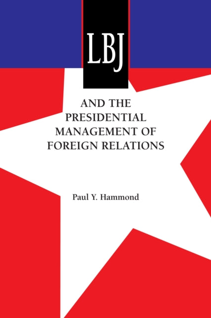 LBJ and the Presidential Management of Foreign Relations