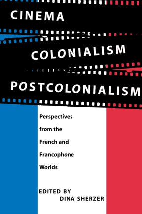 Cinema, Colonialism, Postcolonialism: Perspectives from the French and Francophone Worlds