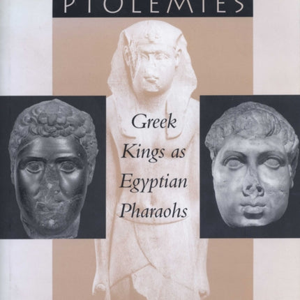 Portraits of the Ptolemies: Greek Kings as Egyptian Pharaohs