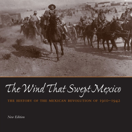 The Wind that Swept Mexico  The History of the Mexican Revolution of 19101942