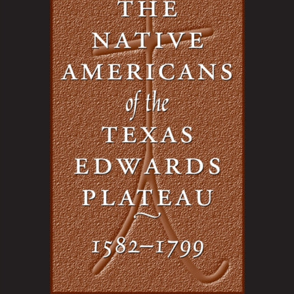 The Native Americans of the Texas Edwards Plateau, 1582-1799