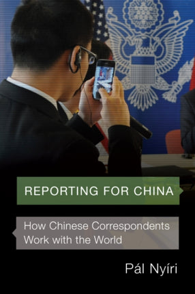 Reporting for China  How Chinese Correspondents