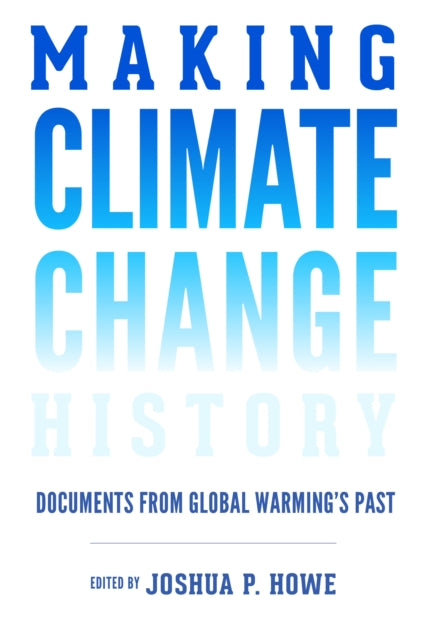 Making Climate Change History: Documents from Global Warming's Past