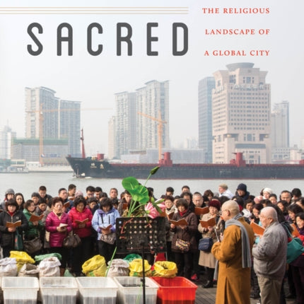 Shanghai Sacred: The Religious Landscape of a Global City