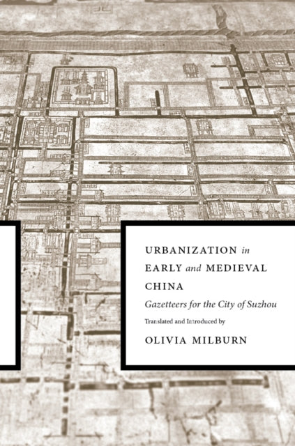 Urbanization in Early and Medieval China: Gazetteers for the City of Suzhou