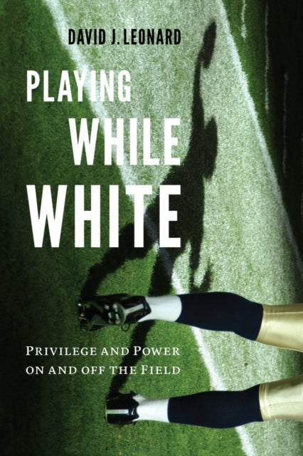 Playing While White: Privilege and Power on and off the Field