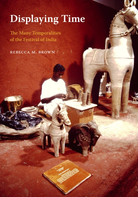 Displaying Time: The Many Temporalities of the Festival of India