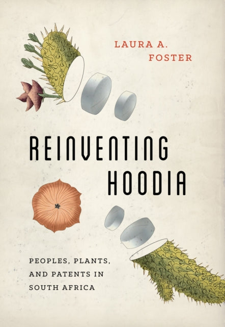 Reinventing Hoodia: Peoples, Plants, and Patents in South Africa