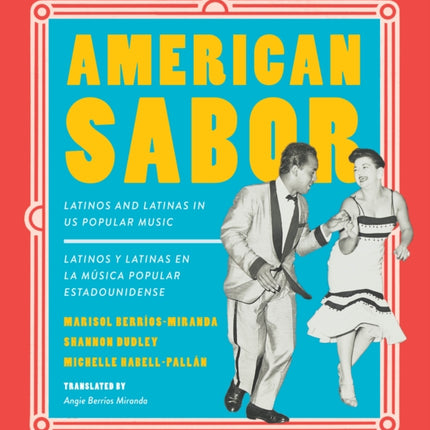 American Sabor: Latinos and Latinas in US Popular Music / Latinos y latinas en la musica popular estadounidense