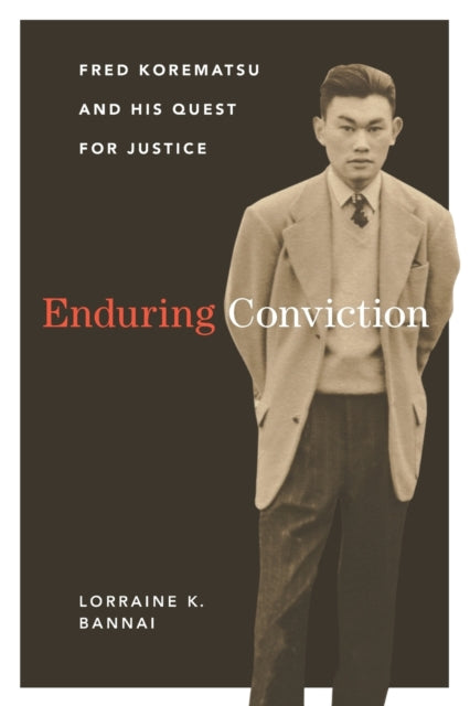 Enduring Conviction: Fred Korematsu and His Quest for Justice