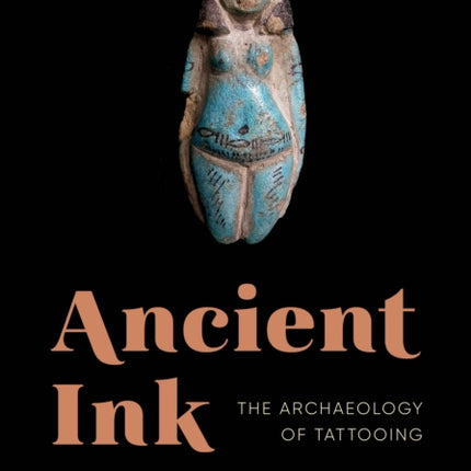 Ancient Ink: The Archaeology of Tattooing