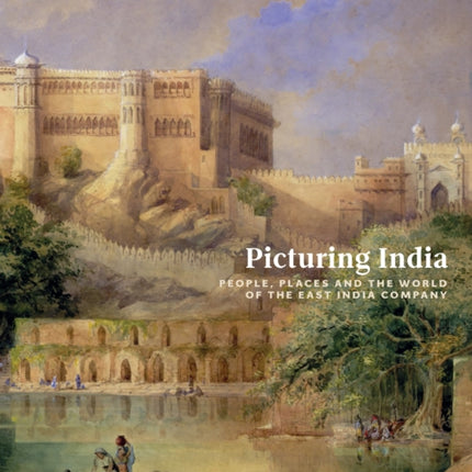 Picturing India: People, Places, and the World of the East India Company