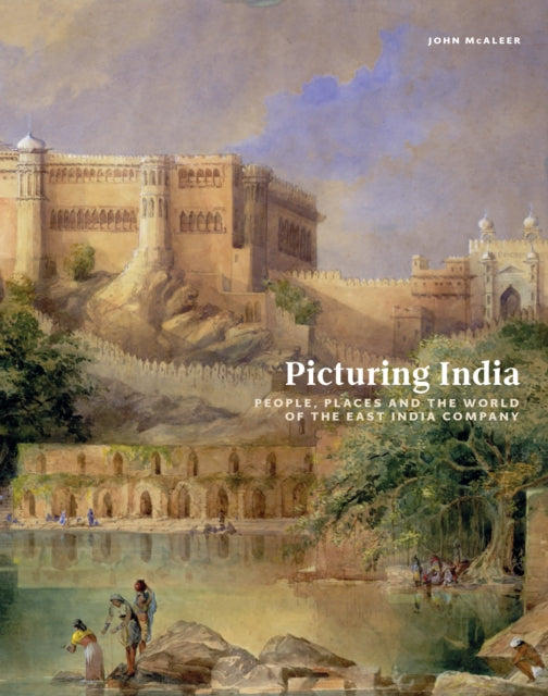 Picturing India: People, Places, and the World of the East India Company