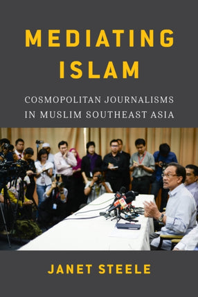 Mediating Islam: Cosmopolitan Journalisms in Muslim Southeast Asia