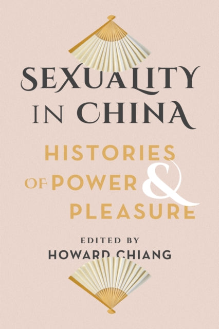 Sexuality in China: Histories of Power and Pleasure