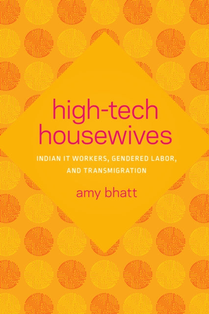 High-Tech Housewives: Indian IT Workers, Gendered Labor, and Transmigration