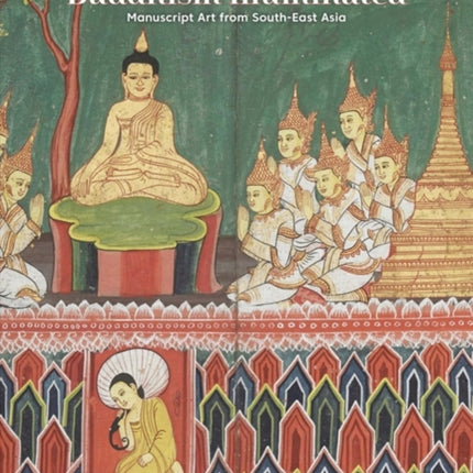 Buddhism Illuminated: Manuscript Art from South-East Asia