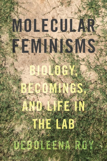 Molecular Feminisms: Biology, Becomings, and Life in the Lab