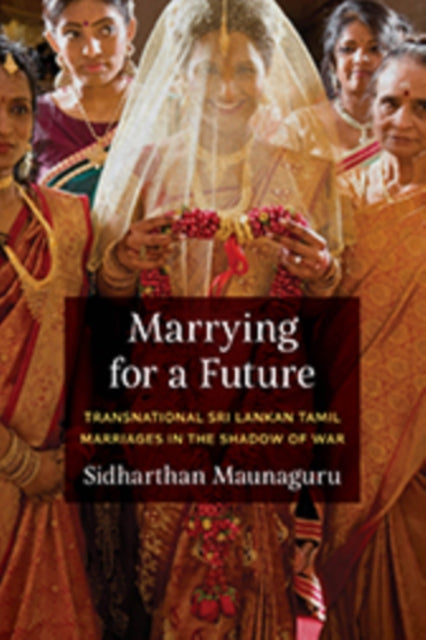 Marrying for a Future: Transnational Sri Lankan Tamil Marriages in the Shadow of War