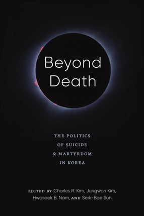 Beyond Death: The Politics of Suicide and Martyrdom in Korea