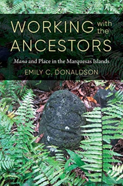 Working with the Ancestors: Mana and Place in the Marquesas Islands