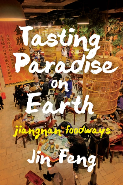 Tasting Paradise on Earth: Jiangnan Foodways