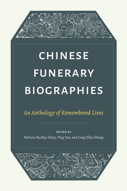 Chinese Funerary Biographies: An Anthology of Remembered Lives