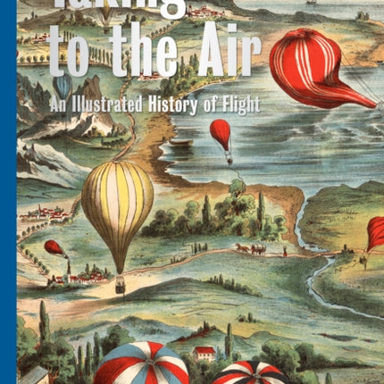 Taking to the Air An Illustrated History of