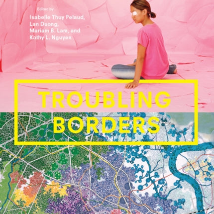 Troubling Borders: An Anthology of Art and Literature by Southeast Asian Women in the Diaspora