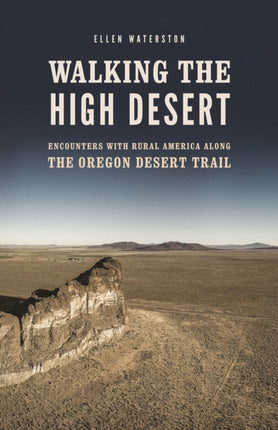 Walking the High Desert: Encounters with Rural America along the Oregon Desert Trail