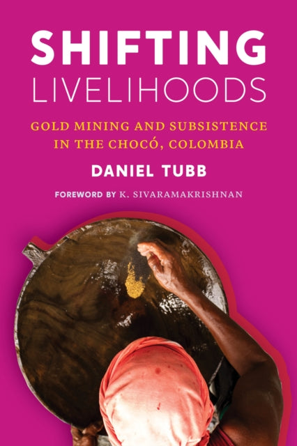 Shifting Livelihoods: Gold Mining and Subsistence in the Chocó, Colombia